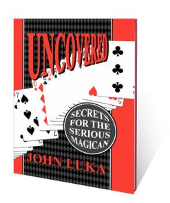 Uncovered (Secrets For The Serious Magician) by John Luka
