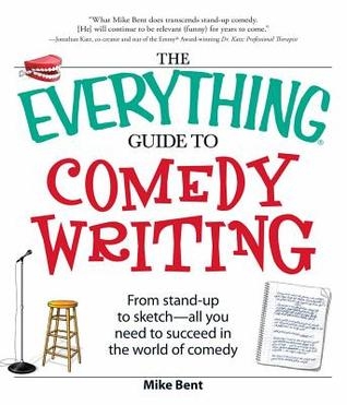 The Everything Guid to Comedy Writing (book) - Mike Bent The Everything Guid to Comedy Writing (book) - Mike Bent
