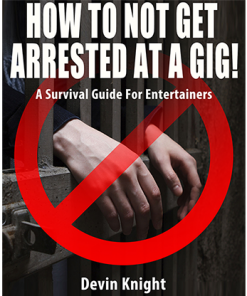 HOW TO NOT GET ARRESTED AT A GIG! by Devin Knight eBook DOWNLOAD