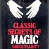 Classic Secrets of Magic (book) - Bruce Elliott