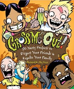 Gross Me Out!: 50 Nasty Projects to Disgust Your Friends & Repulse Your Family (book)