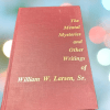 The Mental Mysteries and Other Writings of William W. Larsen, Sr. (book) ESTATE The Mental Mysteries and Other Writings of William W. Larsen, Sr. (book) ESTATE