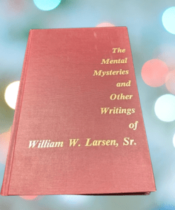 The Mental Mysteries and Other Writings of William W. Larsen, Sr. (book)               ESTATE