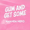 Gum and Get Some - Amanda Nepo
