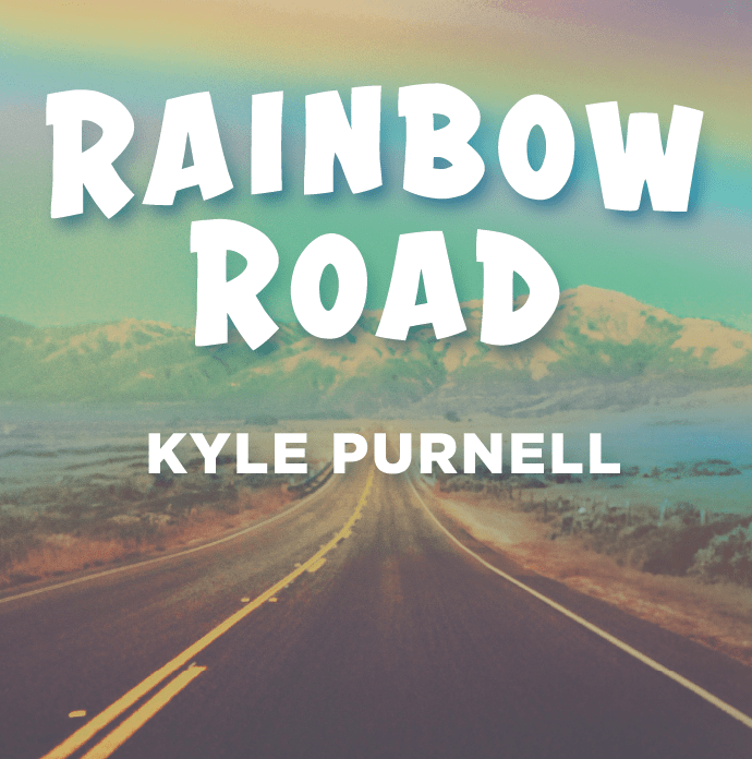 Rainbow Road - Kyle Purnell Rainbow Road - Kyle Purnell