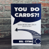 You Do Cards?! Selected Card Tricks from a Coin Guy (and Some of his Friends) by Bill Citino You Do Cards?! Selected Card Tricks from a Coin Guy (and Some of his Friends) by Bill Citino