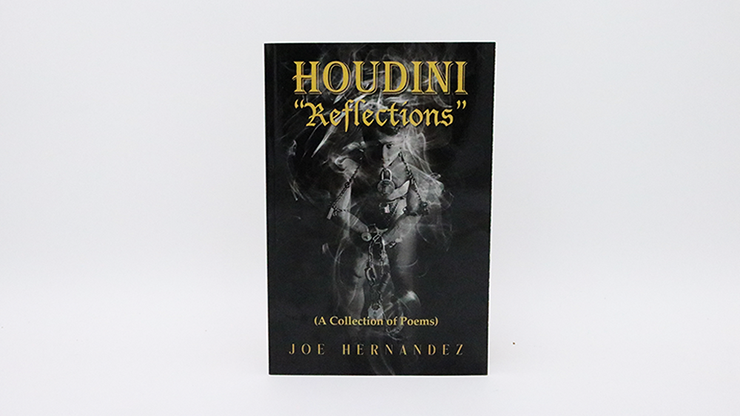 Houdini: Reflections - Collection of Poems by Joe Hernandez Houdini: Reflections - Collection of Poems by Joe Hernandez