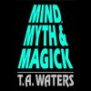 Mind, Myth & Magick by T.A. Waters
