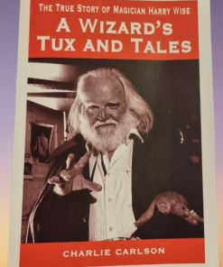 The True Story of Magician Harry Wise: A Wizard’s Tux and Tales (book)